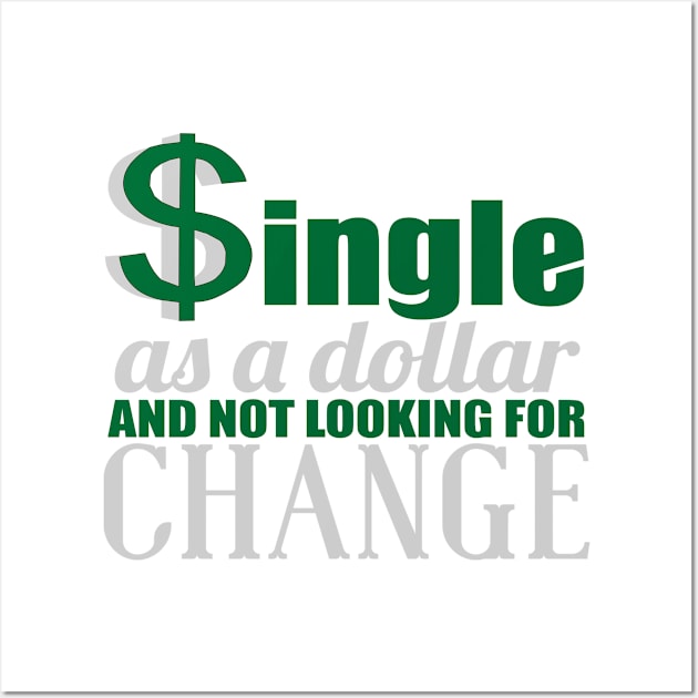 SINGLE AS A DOLLAR AND NOT LOOKING FOR CHANGE Wall Art by MarkBlakeDesigns